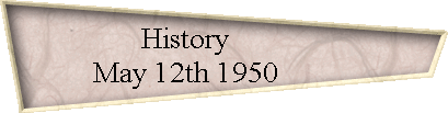 History           
 May 12th 1950