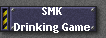 SMK 
 Drinking Game