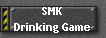 SMK 
 Drinking Game