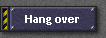 Hang over